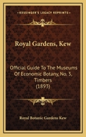 Royal Gardens, Kew: Official Guide To The Museums Of Economic Botany, No. 3, Timbers 1164837079 Book Cover