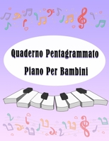 Quaderno Pentagrammato Piano Per bambini: Quaderno di Musica per bambine e bambini, Formato Grande A4, 110pagine, (Italian Edition) B084QL1CQS Book Cover