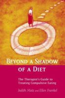 Beyond a Shadow of a Diet: The Therapist's Guide to Treating Compulsive Eating 0415946093 Book Cover