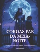 Coroas Fae da Meia-Noite: Uma Romantasia Proibida de Magia, Traição e Amor Eterno (Portuguese Edition) B0F3JX2FLY Book Cover