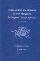 Young Mongols and Vigilantes in Inner Mongolia's Interregnum Decades, 1911-1931 9004126074 Book Cover