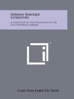 German Baroque Literature: A Catalogue of the Collection in the Yale University Library 1258173557 Book Cover