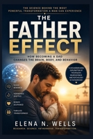 THE FATHER EFFECT: How Becoming a Dad Changes the Brain, Body, and Behavior B0H6C5PBT1 Book Cover
