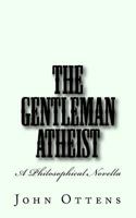 The Gentleman Atheist: A Philosophical Novella 1976148057 Book Cover