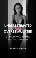 Underestimated and Overstimulated: The Psychology of Potential and How to Turn it into your Competitive Advantage 1764294440 Book Cover