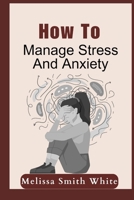 How To Manage Stress And Anxiety B0CMXK4PSC Book Cover