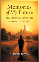 Memories of My Future: The Journey Continues: A Prophetic Memoir B0FQLS7435 Book Cover