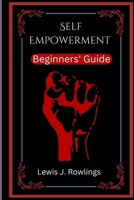 Self Empowerment: Bebinners' Guide B0BGNXTJ6V Book Cover