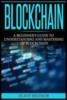 Blockchain: A Beginner's Guide To Understanding And Mastering Of Blockchain (FinTech, Bitcoin, Cryptocurrencies, Future Of Money, Data) 1548978698 Book Cover