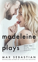 Madeleine Plays: Book Two of the Wife-Watching Romance B0F2HWYDRD Book Cover