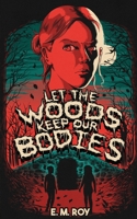 Let the Woods Keep Our Bodies 1943720894 Book Cover