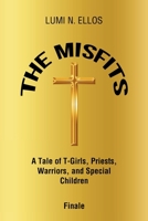 The Misfits: A Tale of T-Girls, Priests, Warriors, and Special Children Finale B0C31GDYH7 Book Cover