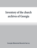 Inventory of the church archives of Georgia: Atlanta association of Baptist churches, affiliated with Georgia Baptist convention 9353869366 Book Cover
