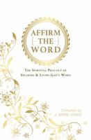 Affirm The Word: The Spiritual Practice of Speaking & Living God's Word 1649533055 Book Cover