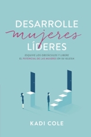 Desarrolle mujeres líderes: Atraviese los campos minados y libere el potencial de las mujeres en su iglesia 0829746242 Book Cover