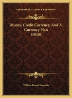 Money, Credit Currency, And A Currency Plan 1120648688 Book Cover