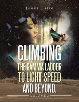 Climbing the Gamma Ladder to Light-Speed and Beyond. Volume 2 1669861988 Book Cover