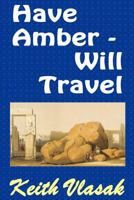 Have Amber -- Will Travel 1530322014 Book Cover