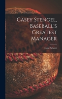 Casey Stengel, Baseball's Greatest Manager 101350044X Book Cover