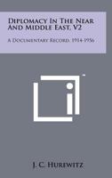 Diplomacy In The Near And Middle East, V2: A Documentary Record, 1914-1956 1258075407 Book Cover