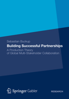 Building Successful Partnerships: A Production Theory of Global Multi-Stakeholder Collaboration 3834946591 Book Cover