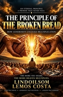The Principle of the Broken Bread: How Generosity Activates the Law of Multiplication B0HMMCH66V Book Cover