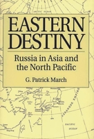Eastern Destiny: Russia in Asia and the North Pacific 0275956482 Book Cover