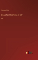 Diary of an Idle Woman in Italy: Vol. I 3368142267 Book Cover