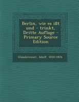 Berlin, Wie Es I�t Und - Trinkt, Dritte Auflage B0BMB8P464 Book Cover