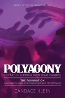 POLYAGONY, the Foundation : Book One of the Polyagony Trilogy How to Open Your Relationship Without Destroying It 1954688490 Book Cover