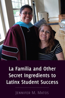 La Familia and Other Secret Ingredients to Latinx Student Success 1433167565 Book Cover