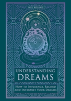 Understanding Dreams: How to Influence, Record and Interpret Dreams 1841816299 Book Cover