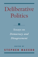 Deliberative Politics: Essays on Democracy and Disagreement (Practical and Professional Ethics Series) 0195131991 Book Cover