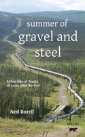 summer of gravel and steel: a thru-hike of Alaska, 20 years after the first 1733948244 Book Cover