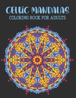 Celtic Mandalas Coloring Book For Adults: Mythical Inspiring Designs for Relaxation, Relief Stress and Anxiety B08RX65LJ9 Book Cover