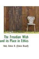 The Freudian Wish and Its Place in Ethics 1015550568 Book Cover