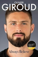 Always Believe: The Autobiography of Olivier Giroud 1801500096 Book Cover