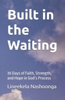 Built in the Waiting: 30 Days of Faith, Strength, and Hope in God’s Process B0GV44246P Book Cover