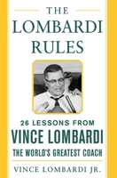 The Lombardi Rules (Introducing the McGraw-Hill Professional Education Series) 0071444890 Book Cover