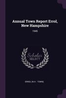 Annual Town Report Errol, New Hampshire: 1945 1378813790 Book Cover