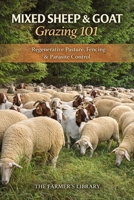 Mixed Sheep and Goat Grazing 101: Regenerative Pasture Systems, Fencing and Parasite Control for Profitable Small Farms B0GK2GDG2G Book Cover