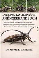 SABERZAUG-LANGHORNKÄFER-ANFÄNGERHANDBUCH: Ein ausführlicher Naturführer zum Säbelzahn-Langhornkäfer – Bestimmung, Anatomie, Lebensraumpräferenzen, Verhalten, Lebenszyklus und mehr (German Edition) B0GP24VQHJ Book Cover