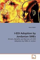 I-EDI Adoption by Jordanian SMEs: Drivers, Benefits and Barriers of I-EDI Adoption by SMEs in Jordan 3639226666 Book Cover