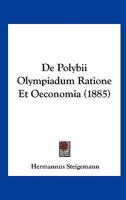 De Polybii Olympiadum Ratione Et Oeconomia (1885) 1160408246 Book Cover