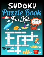 Sudoku Puzzle Book For Kids Ages 10-12: 250 Sudoku Puzzles and Solutions For Absolute Beginners 1677478136 Book Cover
