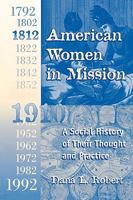 American Women in Mission: A Social History of Their Thought and Practice (Modern Mission Era, 1792-1992) 0865545499 Book Cover