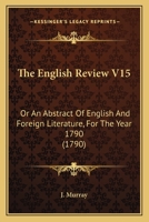 The English Review V15: Or An Abstract Of English And Foreign Literature, For The Year 1790 1165697653 Book Cover