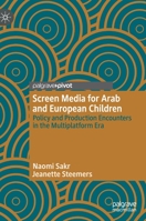 Screen Media for Arab and European Children : Policy and Production Encounters in the Multiplatform Era 303025657X Book Cover