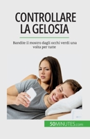 Controllare la gelosia: Bandite il mostro dagli occhi verdi una volta per tutte 2808660871 Book Cover