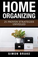 Home Organizing: 25 Proven Strategies Unveiled 1548044911 Book Cover